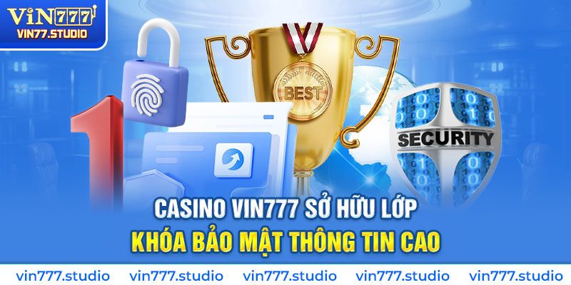 casino Vin777 sở hữu lớp khóa bảo mật thông tin cao